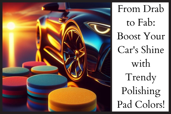 Boost-Your-Cars-Shine-with-Trendy-Polishing-Pad-Colors