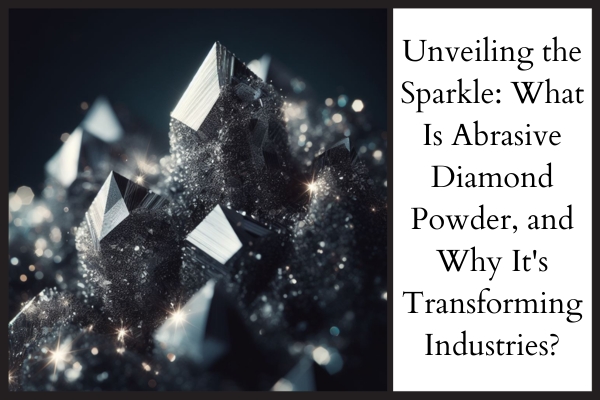 What-Is-Abrasive-Diamond-Powder-and-Why-Its-Transforming-Industries